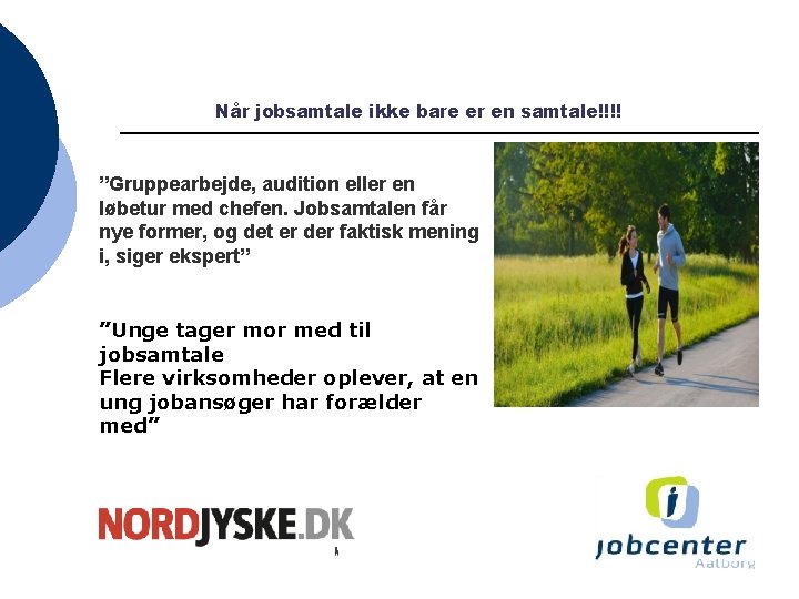 Når jobsamtale ikke bare er en samtale!!!! ”Gruppearbejde, audition eller en løbetur med chefen.