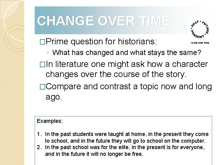 CHANGE OVER TIME �Prime question for historians: ◦ What has changed and what stays