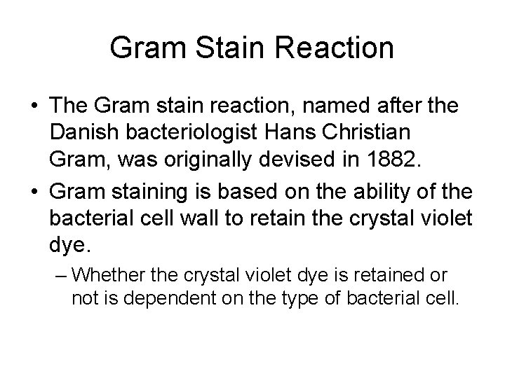 Gram Stain Reaction • The Gram stain reaction, named after the Danish bacteriologist Hans