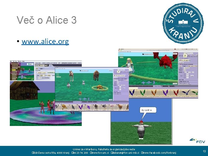Več o Alice 3 • www. alice. org Univerza v Mariboru, Fakulteta za organizacijske