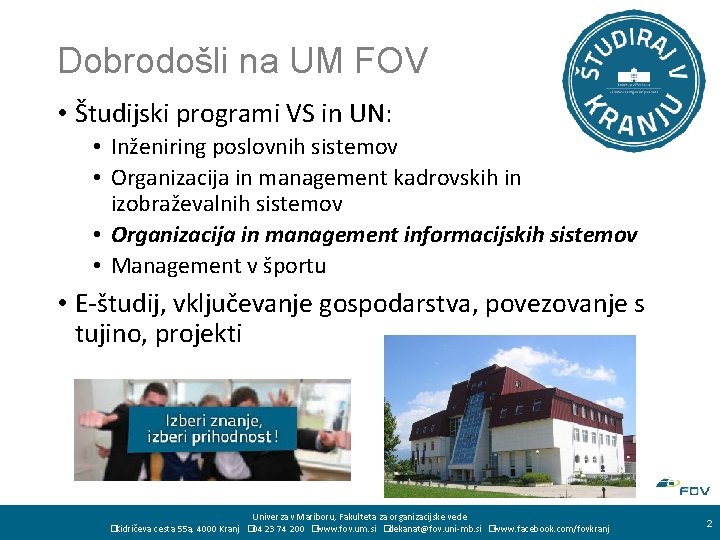 Dobrodošli na UM FOV • Študijski programi VS in UN: • Inženiring poslovnih sistemov
