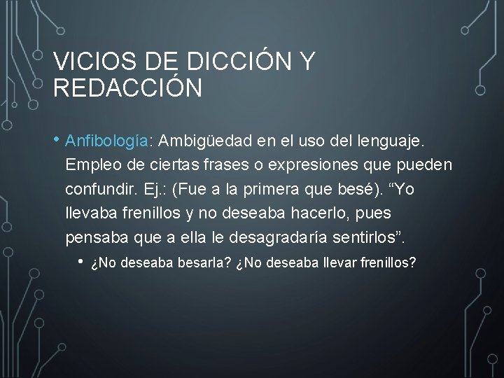 VICIOS DE DICCIÓN Y REDACCIÓN • Anfibología: Ambigüedad en el uso del lenguaje. Empleo