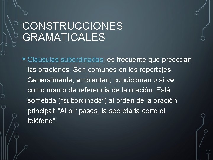 CONSTRUCCIONES GRAMATICALES • Cláusulas subordinadas: es frecuente que precedan las oraciones. Son comunes en
