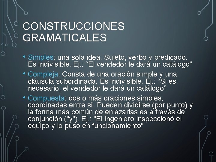 CONSTRUCCIONES GRAMATICALES • Simples: una sola idea. Sujeto, verbo y predicado. • • Es