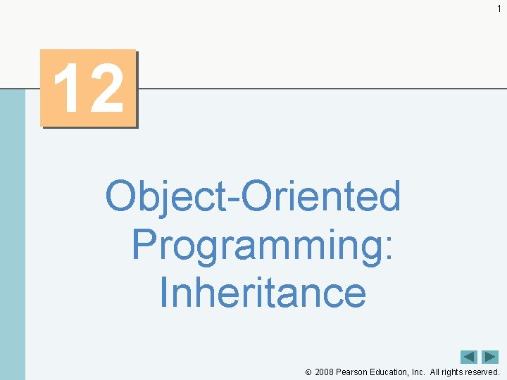 1 12 Object-Oriented Programming: Inheritance 2008 Pearson Education, Inc. All rights reserved. 