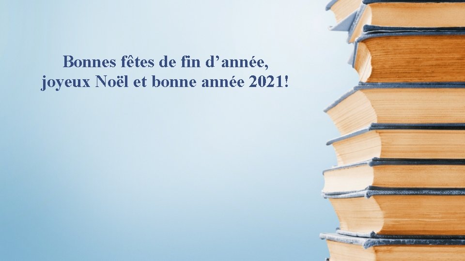 Bonnes fêtes de fin d’année, joyeux Noël et bonne année 2021! 