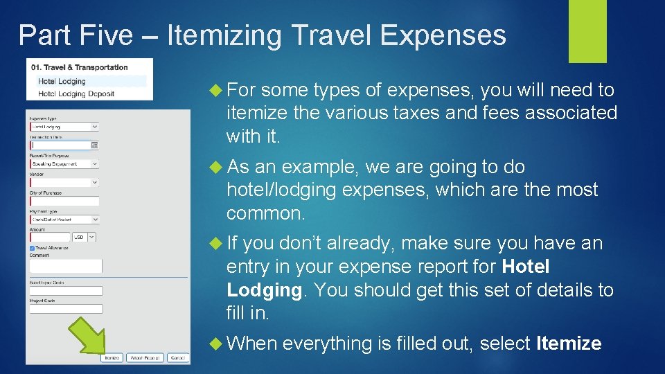 Part Five – Itemizing Travel Expenses For some types of expenses, you will need