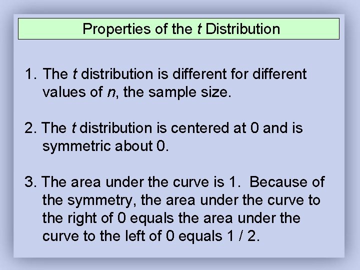 Properties of the t Distribution 1. The t distribution is different for different values