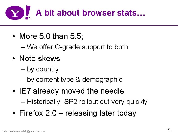 A bit about browser stats… • More 5. 0 than 5. 5; – We