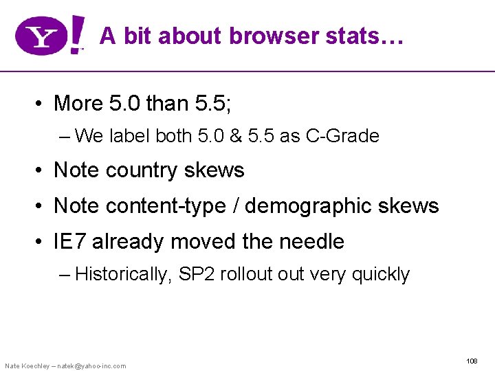 A bit about browser stats… • More 5. 0 than 5. 5; – We