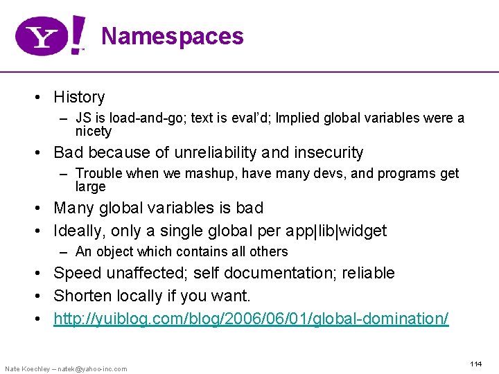 Namespaces • History – JS is load-and-go; text is eval’d; Implied global variables were