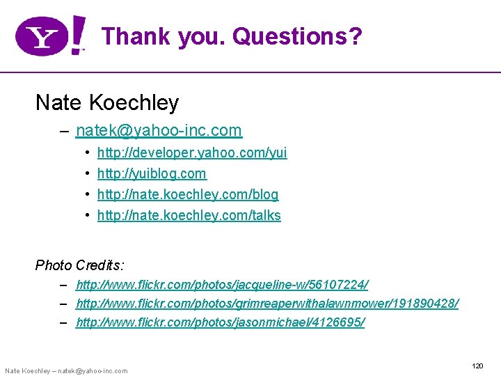 Thank you. Questions? Nate Koechley – natek@yahoo-inc. com • • http: //developer. yahoo. com/yui