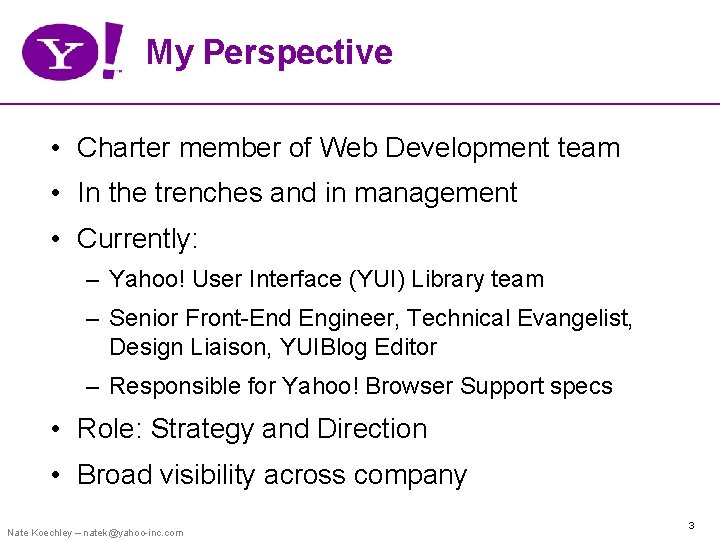 My Perspective • Charter member of Web Development team • In the trenches and