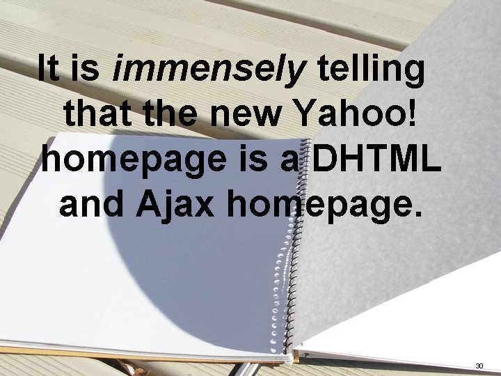 It is immensely telling that the new Yahoo! homepage is a DHTML and Ajax