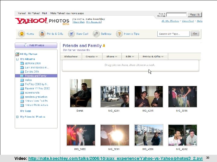 Case Study 2: Yahoo! Photos Beta Video: http: //nate. koechley. com/talks/2006/10/ajax_experience/Yahoo-vs-Yahoo/photos 3_2. avi Nate