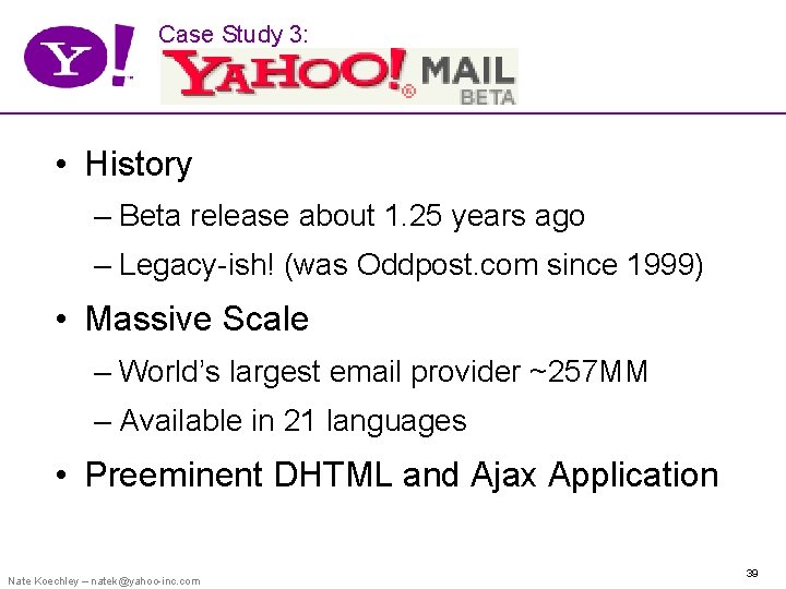 Case Study 3: • History – Beta release about 1. 25 years ago –