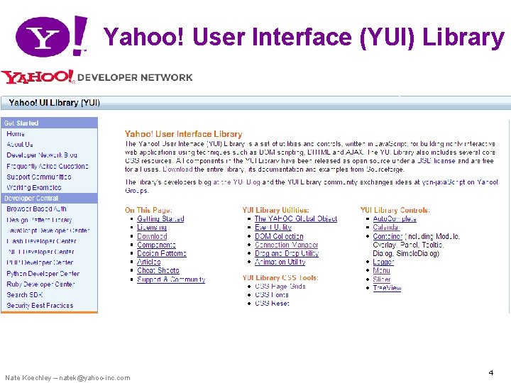 Yahoo! User Interface (YUI) Library Nate Koechley – natek@yahoo-inc. com 4 