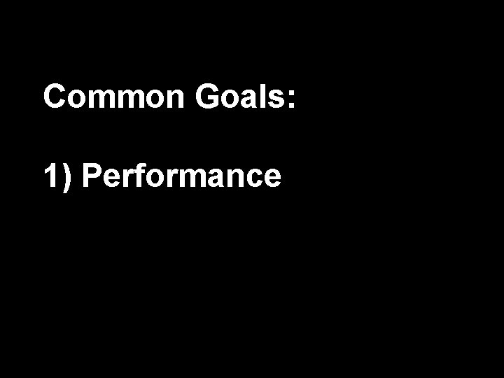 Common Goals: 1) Performance 43 