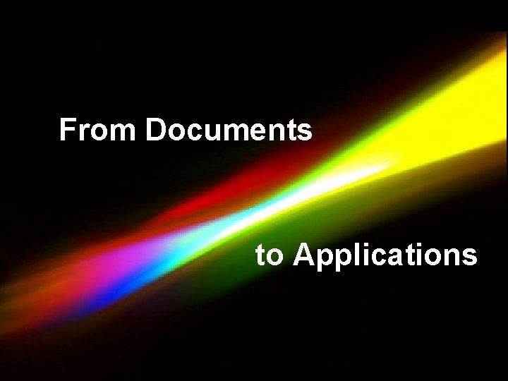 From Documents to Applications 48 