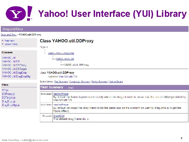 Yahoo! User Interface (YUI) Library Nate Koechley – natek@yahoo-inc. com 5 