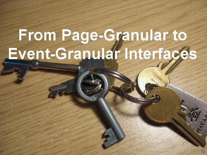 From Page-Granular to Event-Granular Interfaces 53 