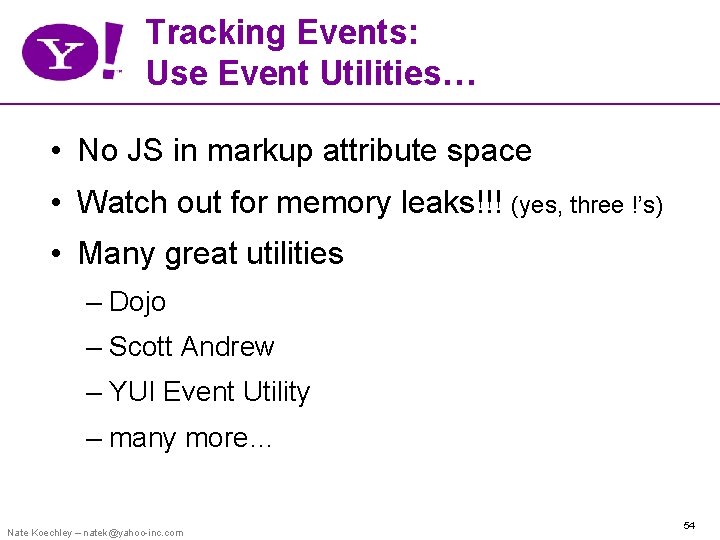 Tracking Events: Use Event Utilities… • No JS in markup attribute space • Watch