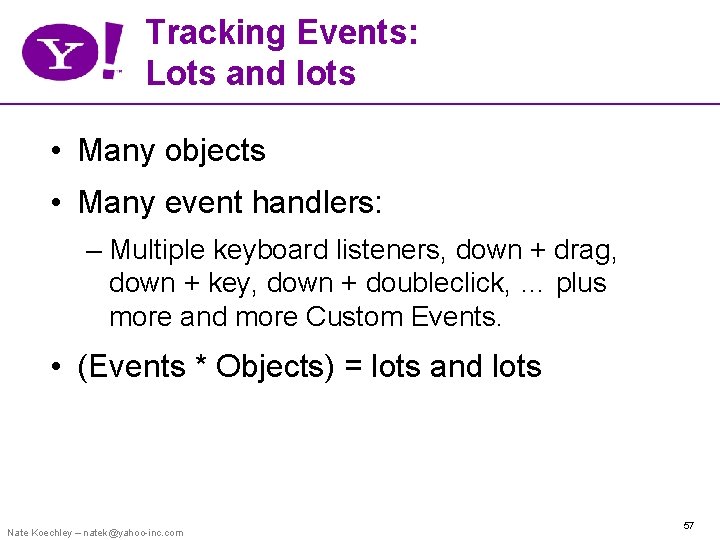 Tracking Events: Lots and lots • Many objects • Many event handlers: – Multiple