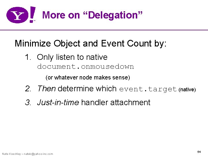 More on “Delegation” Minimize Object and Event Count by: 1. Only listen to native