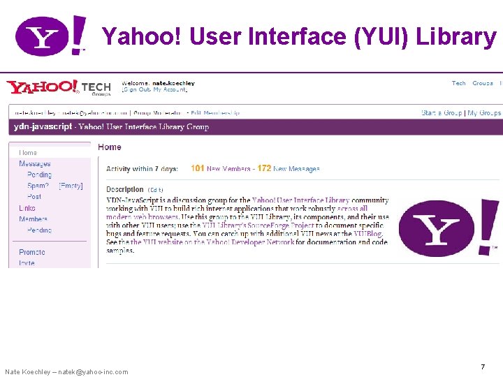 Yahoo! User Interface (YUI) Library Nate Koechley – natek@yahoo-inc. com 7 