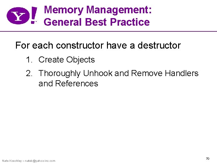 Memory Management: General Best Practice For each constructor have a destructor 1. Create Objects