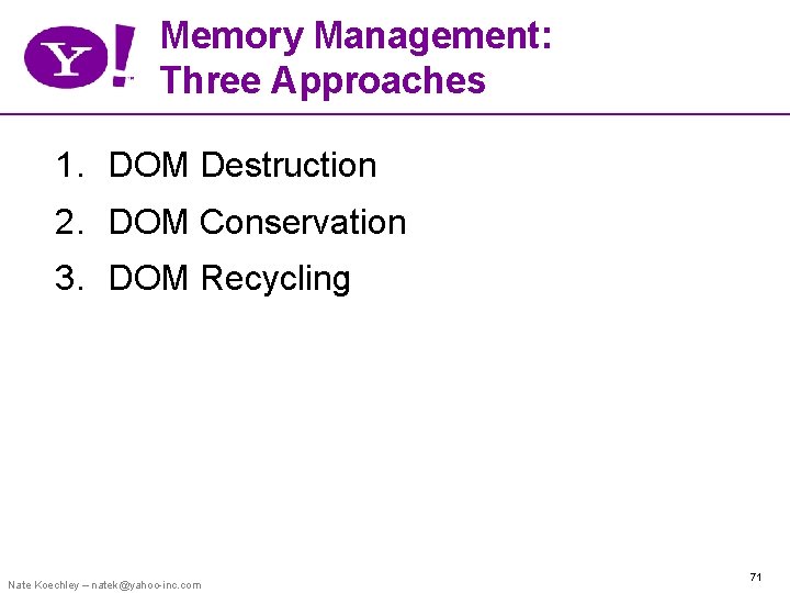 Memory Management: Three Approaches 1. DOM Destruction 2. DOM Conservation 3. DOM Recycling Nate