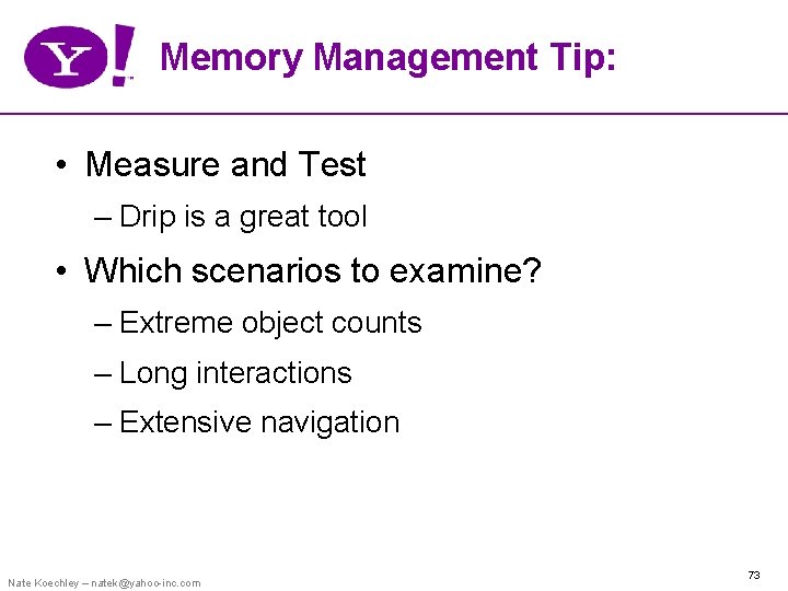 Memory Management Tip: • Measure and Test – Drip is a great tool •
