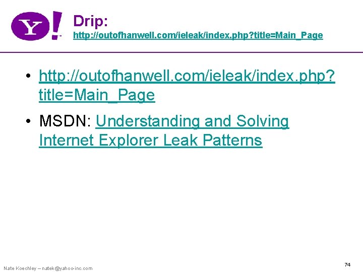 Drip: http: //outofhanwell. com/ieleak/index. php? title=Main_Page • http: //outofhanwell. com/ieleak/index. php? title=Main_Page • MSDN: