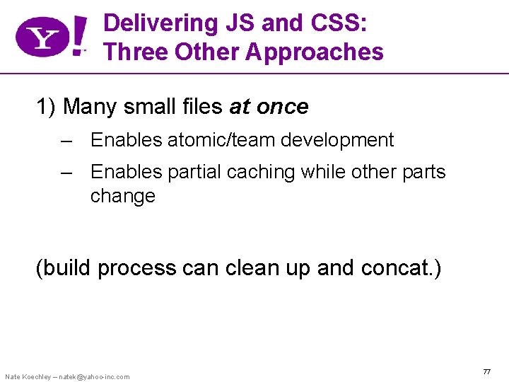 Delivering JS and CSS: Three Other Approaches 1) Many small files at once –