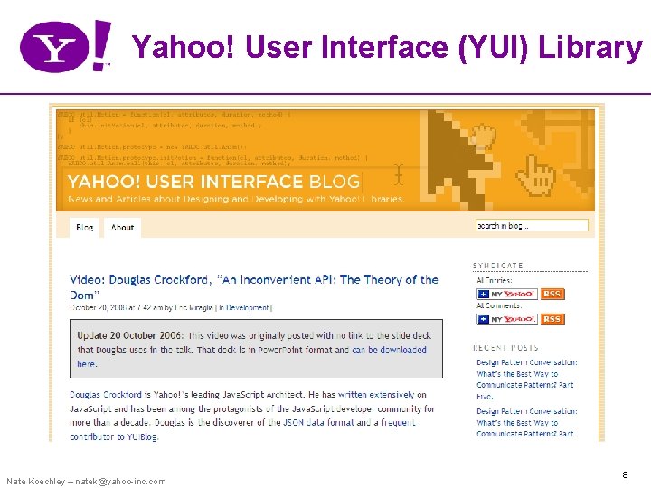 Yahoo! User Interface (YUI) Library Nate Koechley – natek@yahoo-inc. com 8 