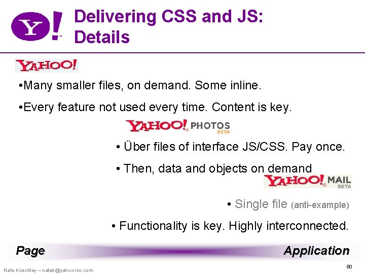 Delivering CSS and JS: Details • Many smaller files, on demand. Some inline. •