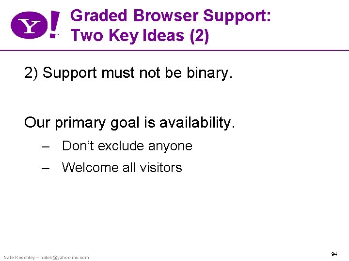 Graded Browser Support: Two Key Ideas (2) 2) Support must not be binary. Our