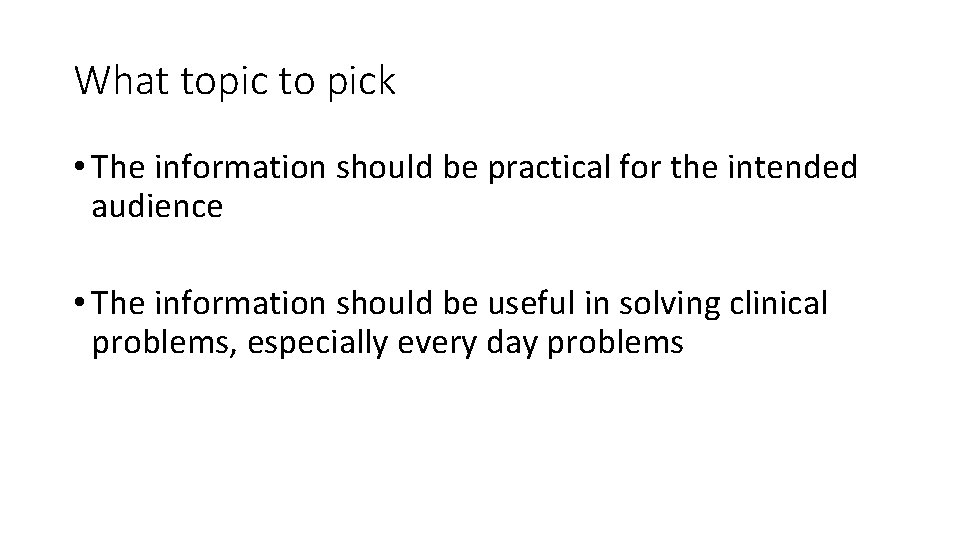 What topic to pick • The information should be practical for the intended audience