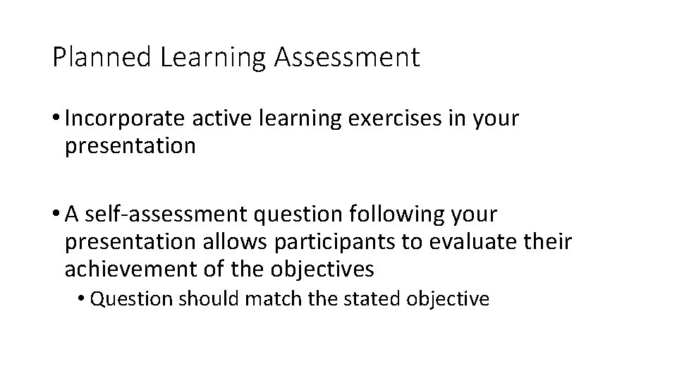 Planned Learning Assessment • Incorporate active learning exercises in your presentation • A self-assessment