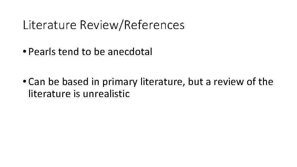 Literature Review/References • Pearls tend to be anecdotal • Can be based in primary