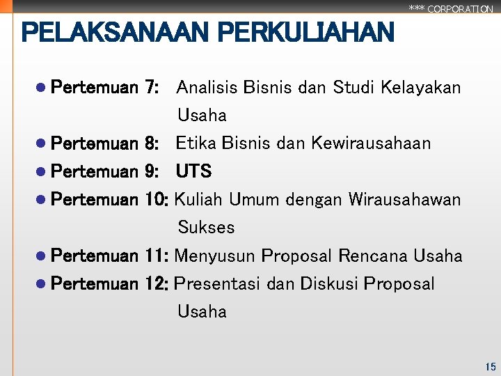 *** CORPORATION PELAKSANAAN PERKULIAHAN l Pertemuan l Pertemuan 7: Analisis Bisnis dan Studi Kelayakan