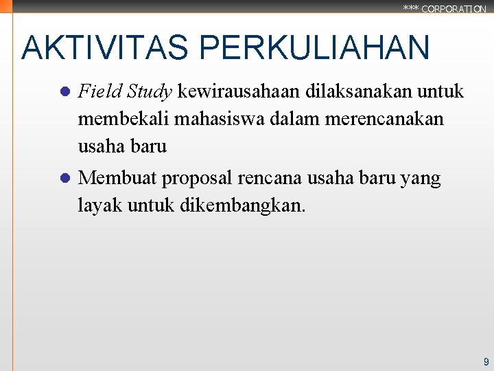 *** CORPORATION AKTIVITAS PERKULIAHAN l Field Study kewirausahaan dilaksanakan untuk membekali mahasiswa dalam merencanakan