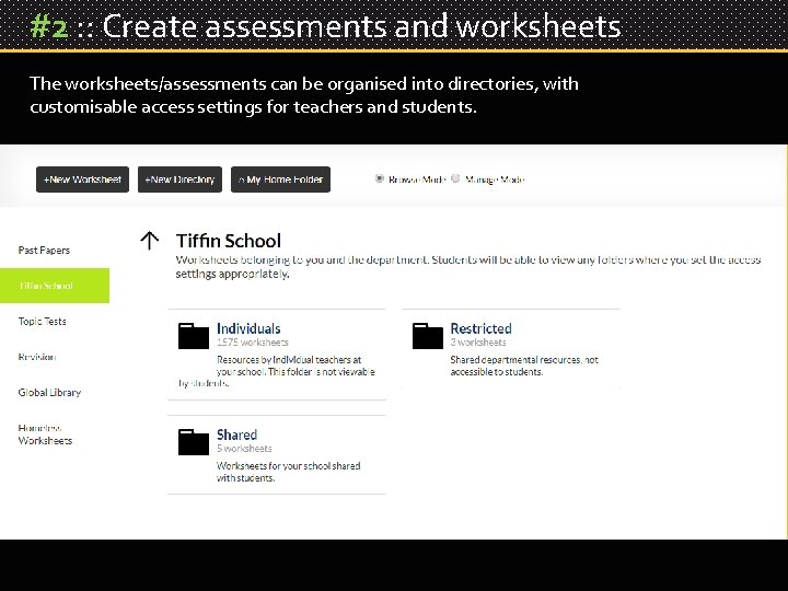 #2 : : Create assessments and worksheets The worksheets/assessments can be organised into directories,