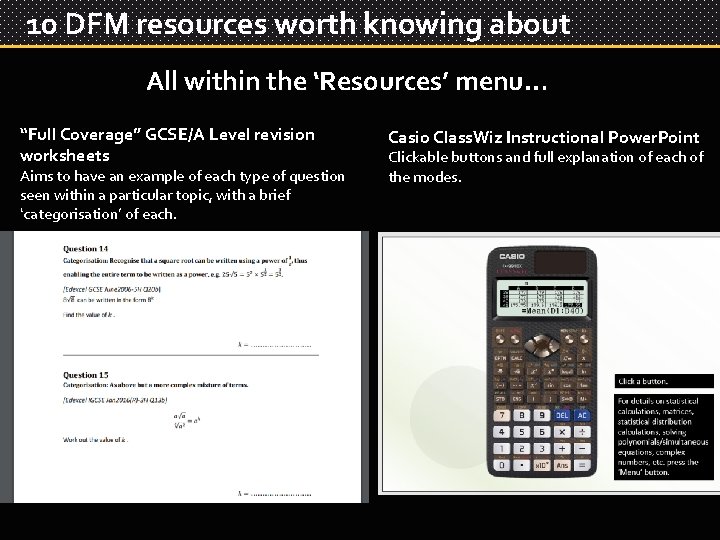 10 DFM resources worth knowing about All within the ‘Resources’ menu… “Full Coverage” GCSE/A