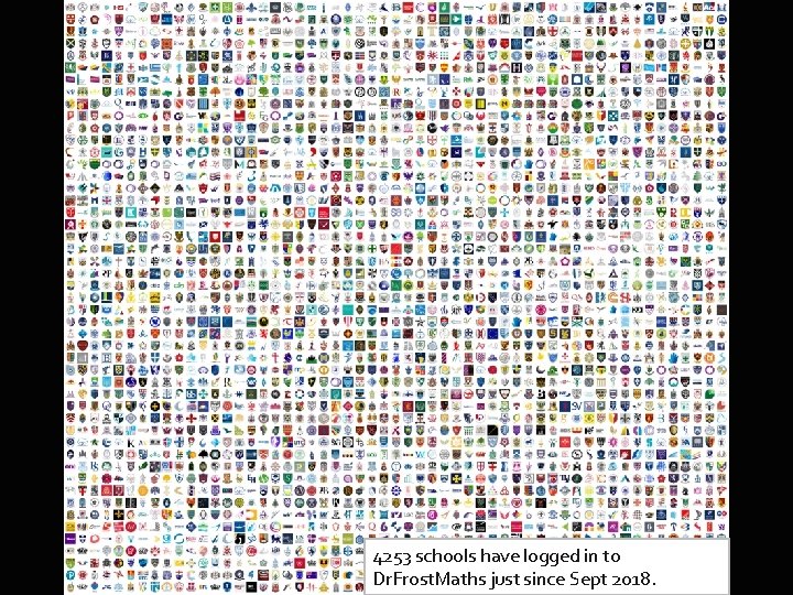 4253 schools have logged in to Dr. Frost. Maths just since Sept 2018. 