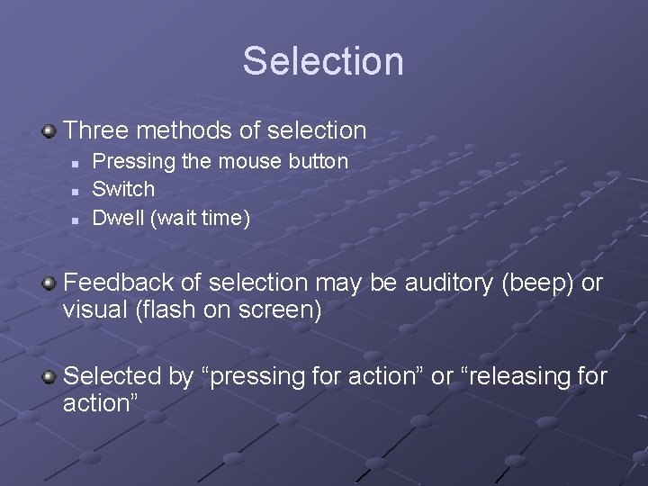 Selection Three methods of selection n Pressing the mouse button Switch Dwell (wait time)