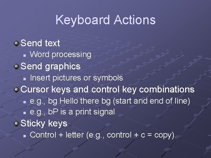 Keyboard Actions Send text n Word processing Send graphics n Insert pictures or symbols