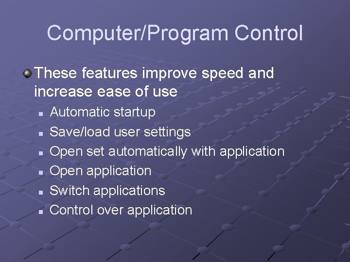 Computer/Program Control These features improve speed and increase of use n n n Automatic