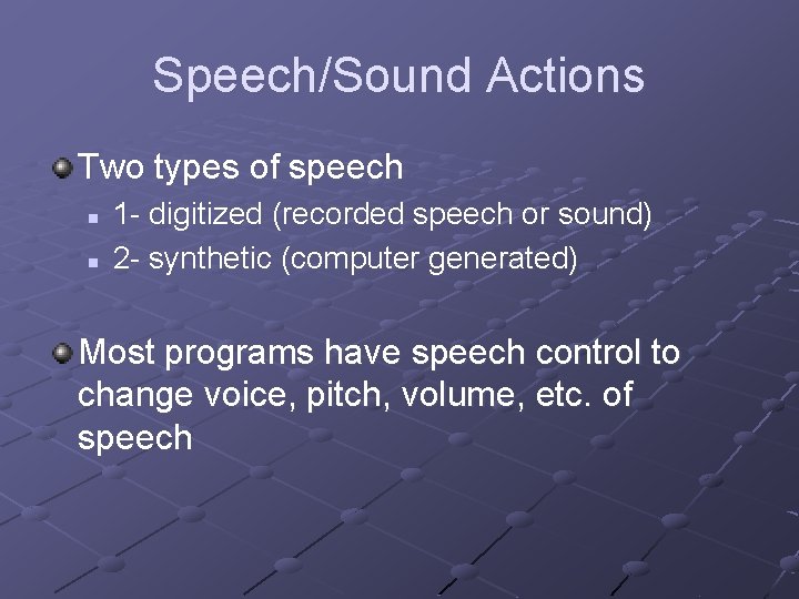 Speech/Sound Actions Two types of speech n n 1 - digitized (recorded speech or