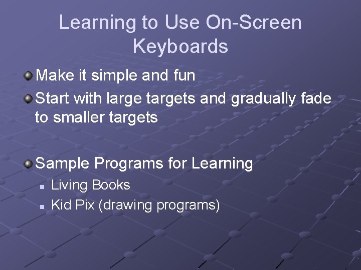 Learning to Use On-Screen Keyboards Make it simple and fun Start with large targets